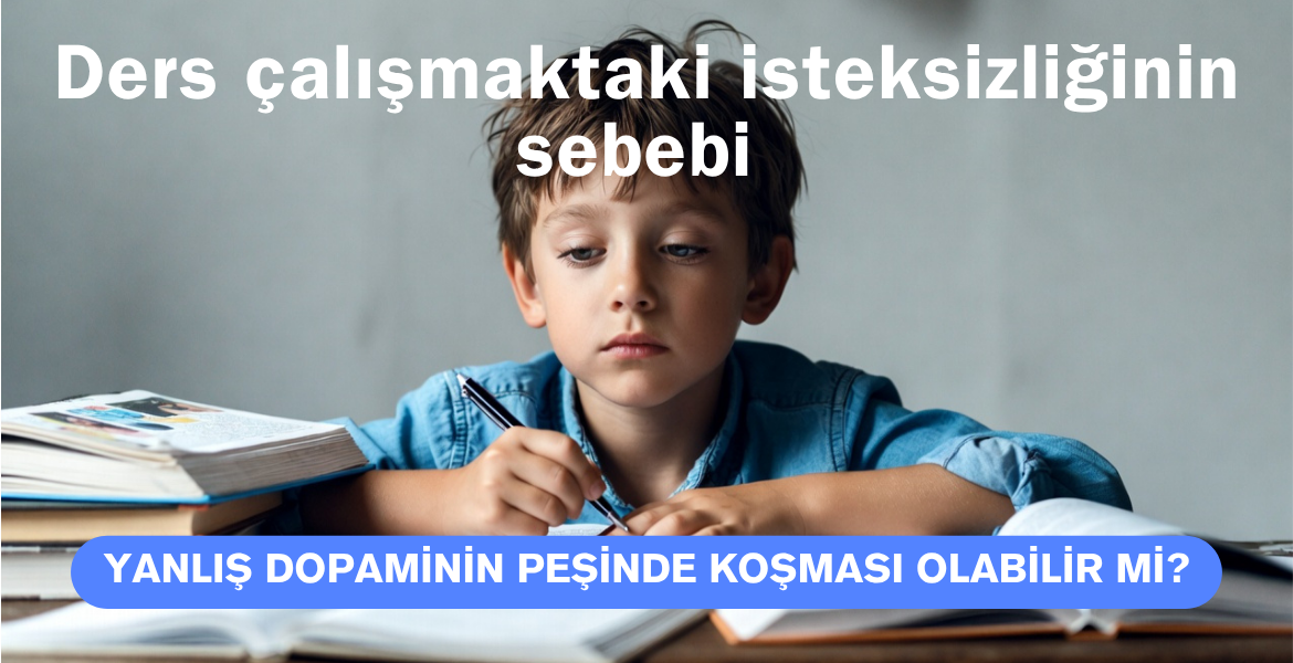 DERS ÇALIŞMA İSTEKSİZLİĞİNİN SEBEBİ?